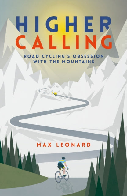 Higher Calling - Road Cycling's Obsession with the Mountains