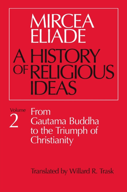A History of Religious Ideas: From Gautama Buddha to the Triumph of Christianity