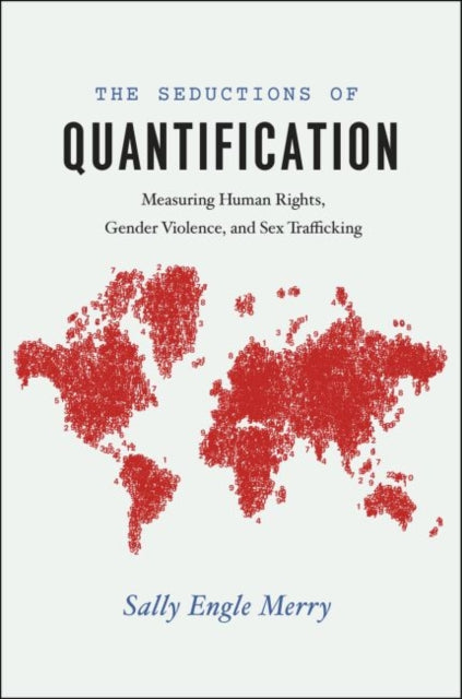 Seductions of Quantification: Measuring Human Rights, Gender Violence, and Sex Trafficking