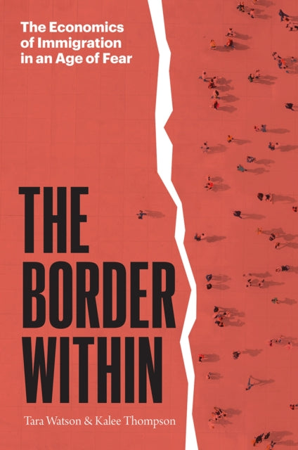 The Border Within - The Economics of Immigration in an Age of Fear