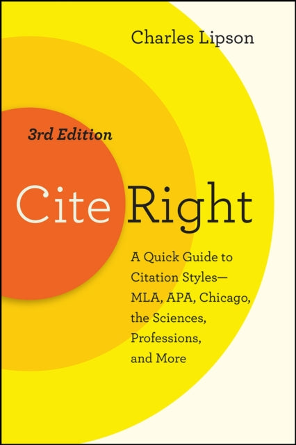 Cite Right, Third Edition - A Quick Guide to Citation Styles--MLA, APA, Chicago, the Sciences, Professions, and More