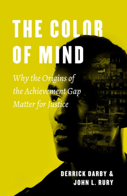 The Color of Mind - Why the Origins of the Achievement Gap Matter for Justice
