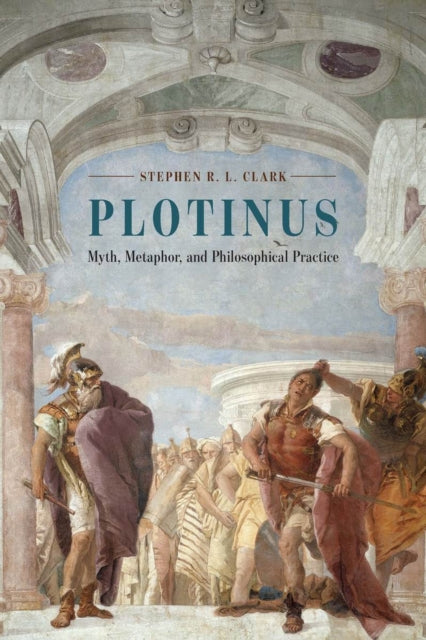 Plotinus - Myth, Metaphor, and Philosophical Practice