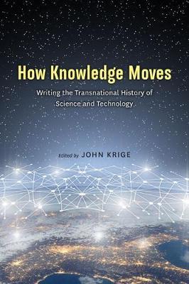 How Knowledge Moves - Writing the Transnational History of Science and Technology