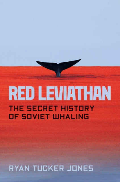 Red Leviathan - The Secret History of Soviet Whaling