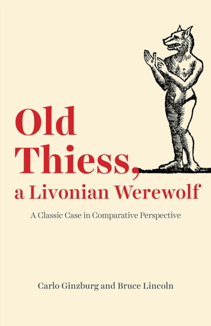 Old Thiess, a Livonian Werewolf - A Classic Case in Comparative Perspective