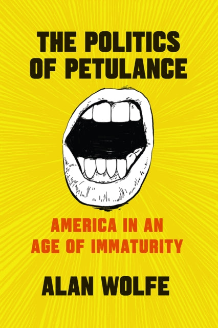 The Politics of Petulance - America in an Age of Immaturity