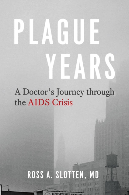 Plague Years - A Doctor's Journey Through the AIDS Crisis