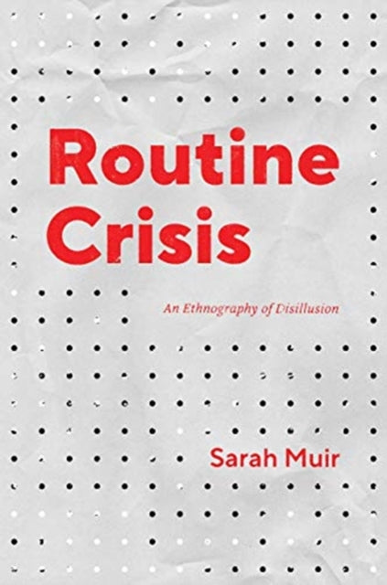 Routine Crisis - An Ethnography of Disillusion