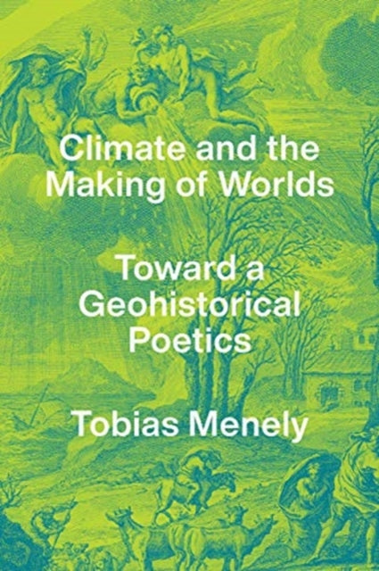 Climate and the Making of Worlds - Toward a Geohistorical Poetics