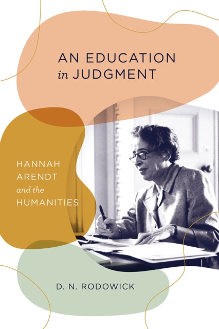 An Education in Judgment - Hannah Arendt and the Humanities