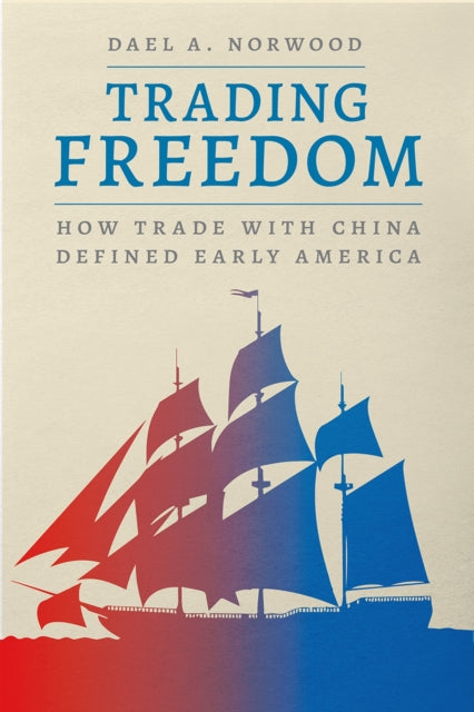 Trading Freedom - How Trade with China Defined Early America