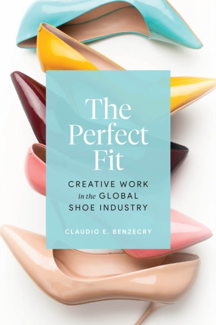 The Perfect Fit - Creative Work in the Global Shoe Industry