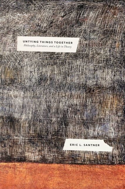 Untying Things Together - Philosophy, Literature, and a Life in Theory