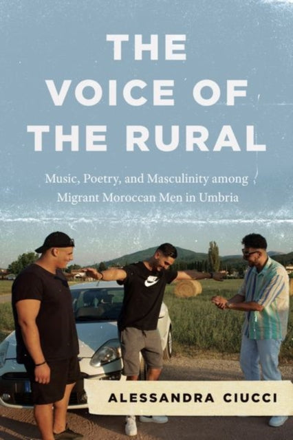 The Voice of the Rural - Music, Poetry, and Masculinity among Migrant Moroccan Men in Umbria