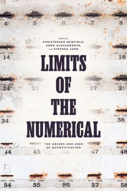 Limits of the Numerical - The Abuses and Uses of Quantification