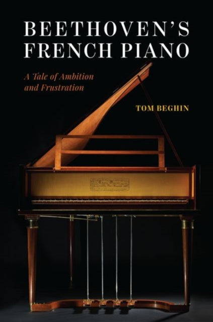 Beethoven's French Piano - A Tale of Ambition and Frustration