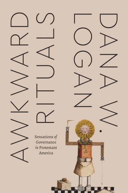 Awkward Rituals - Sensations of Governance in Protestant America