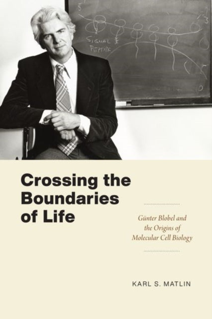 Crossing the Boundaries of Life - Gunter Blobel and the Origins of Molecular Cell Biology