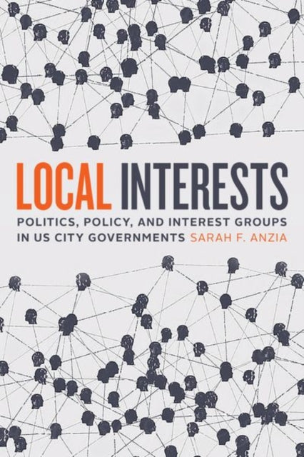 Local Interests - Politics, Policy, and Interest Groups in US City Governments