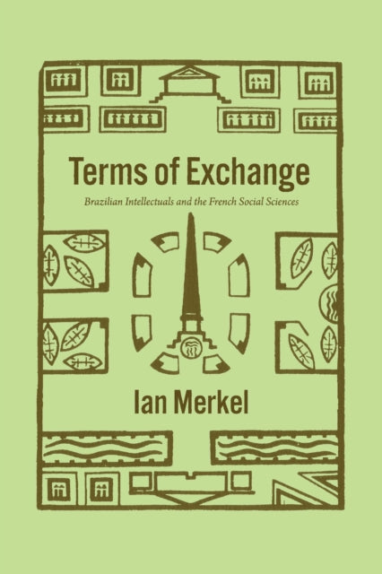 Terms of Exchange - Brazilian Intellectuals and the French Social Sciences