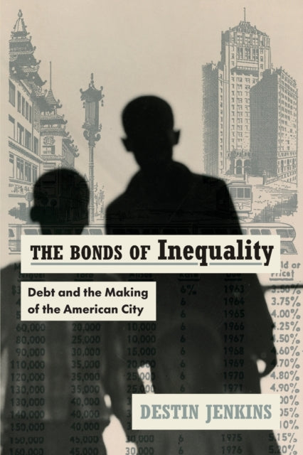 The Bonds of Inequality - Debt and the Making of the American City