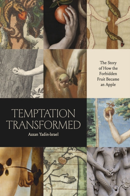 Temptation Transformed - The Story of How the Forbidden Fruit Became an Apple