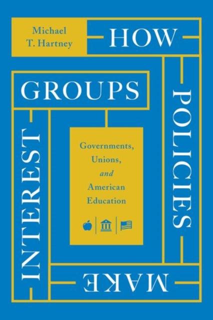 How Policies Make Interest Groups - Governments, Unions, and American Education