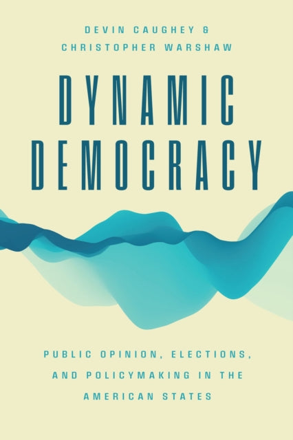 Dynamic Democracy - Public Opinion, Elections, and Policymaking in the American States