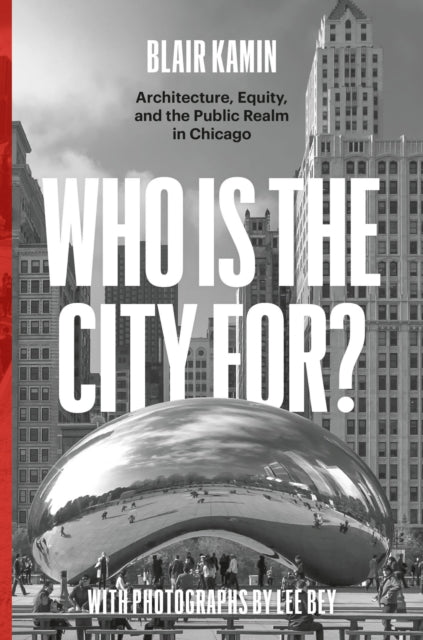 Who Is the City For? - Architecture, Equity, and the Public Realm in Chicago