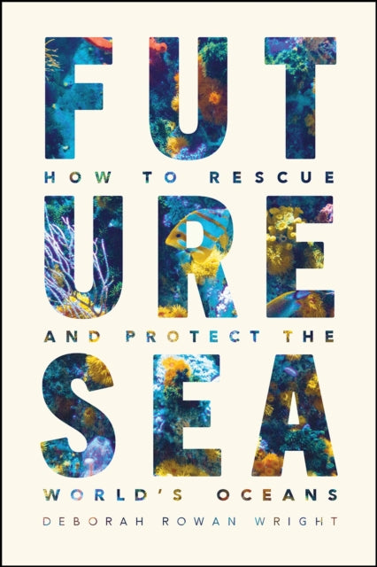 Future Sea - How to Rescue and Protect the World's Oceans