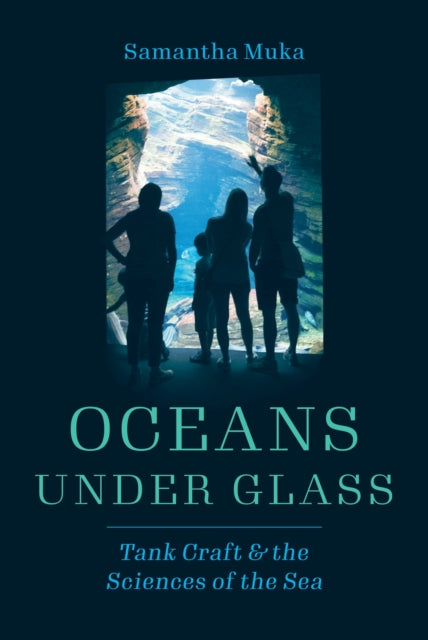 Oceans under Glass - Tank Craft and the Sciences of the Sea