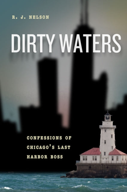 Dirty Waters - Confessions of Chicago's Last Harbor Boss
