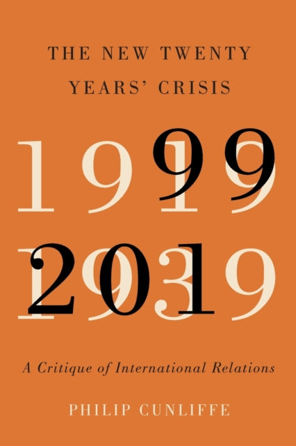 The New Twenty Years' Crisis - A Critique of International Relations, 1999-2019