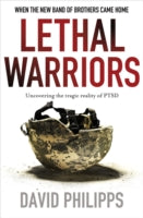 Lethal Warriors: When the New Band of Brothers Came Home