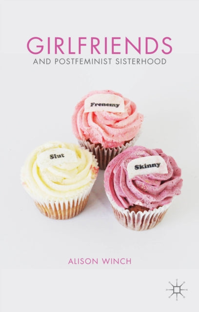 Girlfriends and Postfeminist Sisterhood