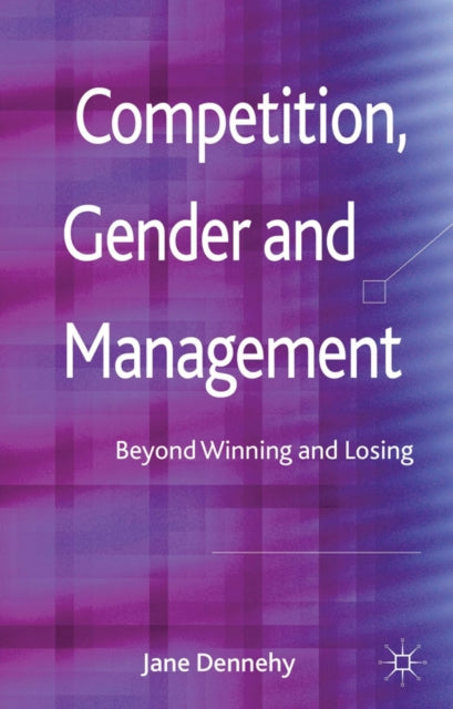 Competition, Gender and Management: Beyond Winning and Losing