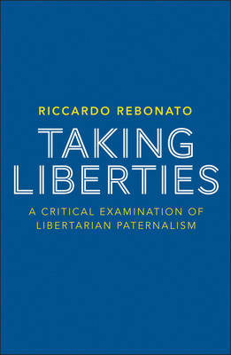 Taking Liberties: A Critical Examination of Libertarian Paternalism