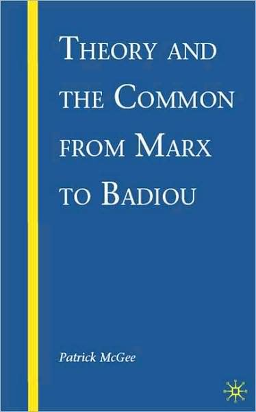 Theory and the Common From Marx to Badiou