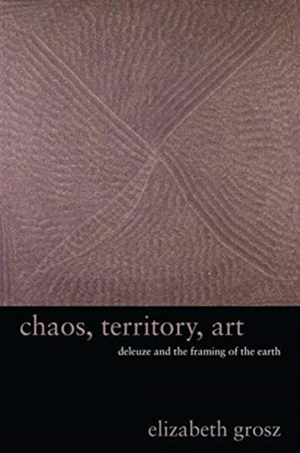 Chaos, Territory, Art - Deleuze and the Framing of the Earth