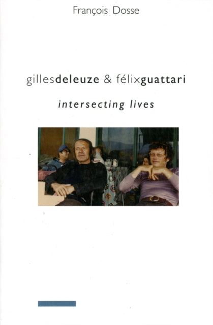 Gilles Deleuze and Felix Guattari: Intersecting Lives