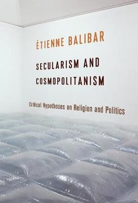 Secularism and Cosmopolitanism - Critical Hypotheses on Religion and Politics