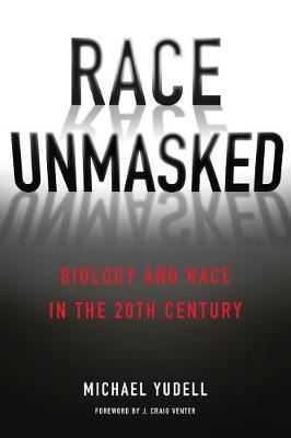 Race Unmasked - Biology and Race in the Twentieth Century