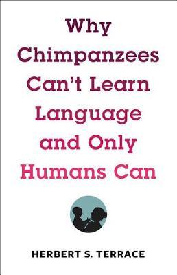 Why Chimpanzees Can't Learn Language and Only Humans Can