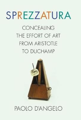 Sprezzatura - Concealing the Effort of Art from Aristotle to Duchamp
