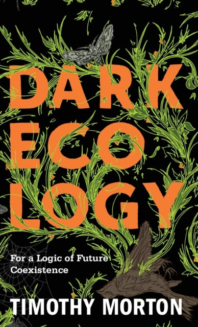 Dark Ecology: For a Logic of Future Coexistence