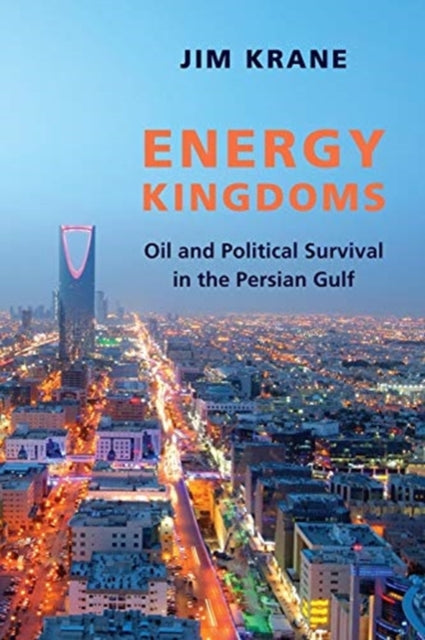 Energy Kingdoms - Oil and Political Survival in the Persian Gulf