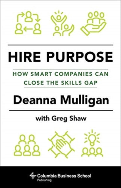 Hire Purpose - How Smart Companies Can Close the Skills Gap