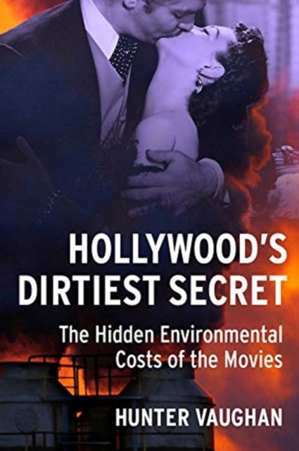 Hollywood's Dirtiest Secret - The Hidden Environmental Costs of the Movies