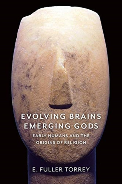 Evolving Brains, Emerging Gods - Early Humans and the Origins of Religion